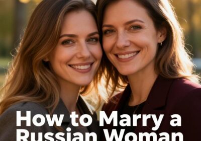 How to Marry a Russian Woman: Complete Legal Guide for Americans